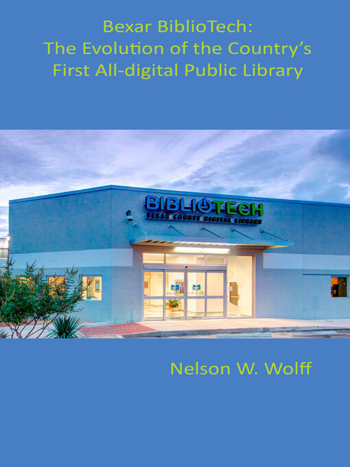 Title details for Bexar BiblioTech by Nelson W. Wolff - Available
